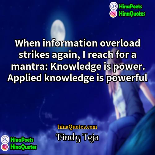 Vindy Teja Quotes | When information overload strikes again, I reach